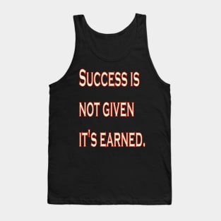 Success is not given, it's earned. Tank Top